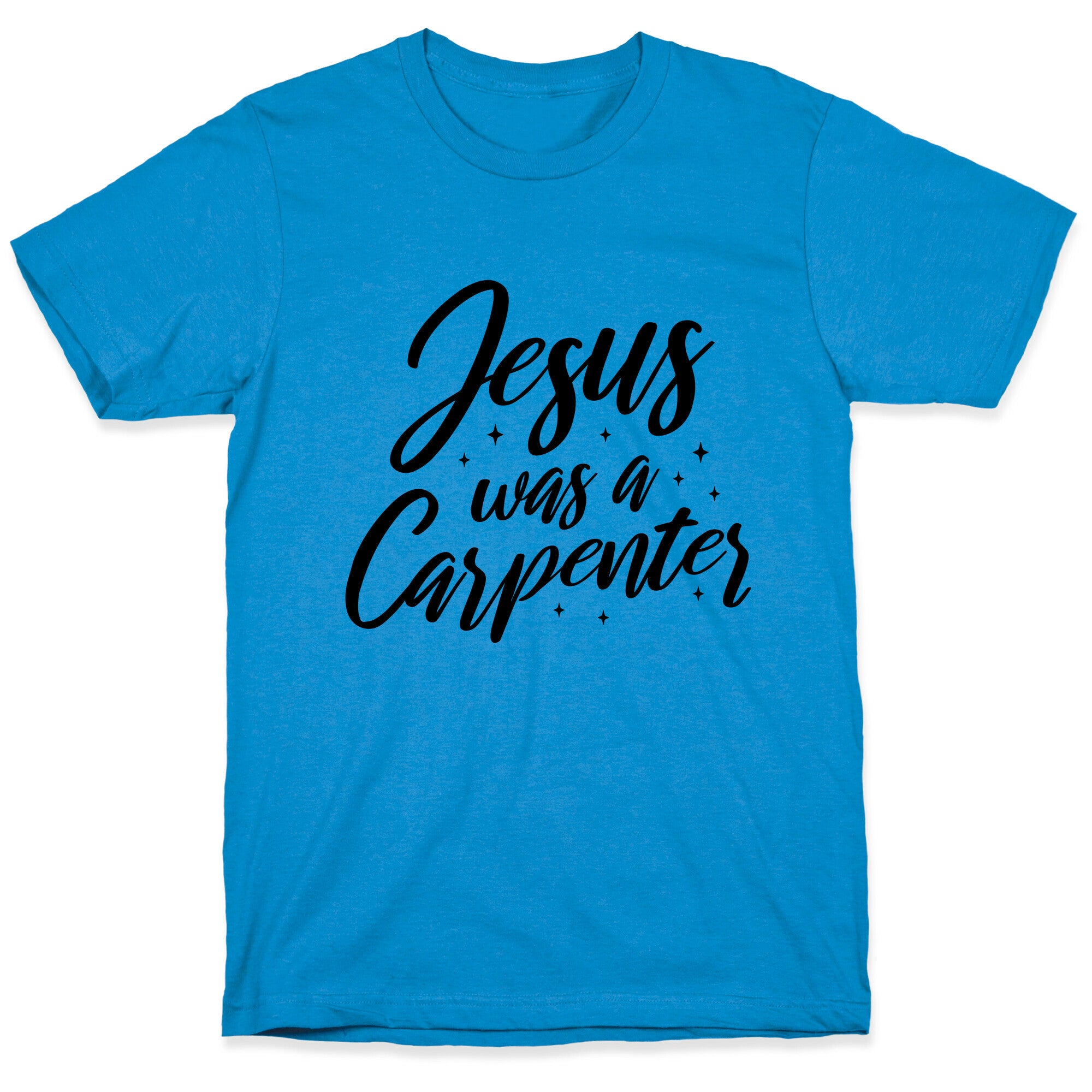 Jesus Was A Carpenter T-Shirt